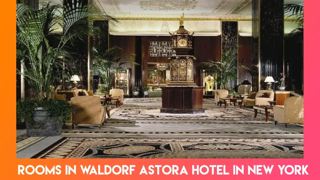 Rooms in Waldorf Astora Hotel in New York
