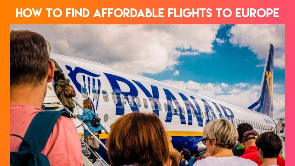 How to Find Affordable Flights to Europe